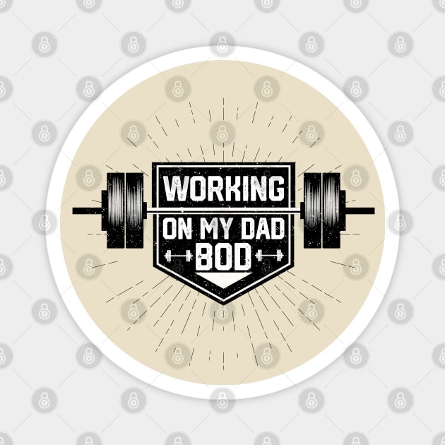 Humor Fitness Gym Sayings - Working on My Dad Bod - Funny Dad Bod Workout Saying Gift Idea Magnet by KAVA-X